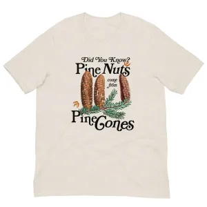 Did You Know? Pine Nuts Come From Pine Cones T-Shirt
