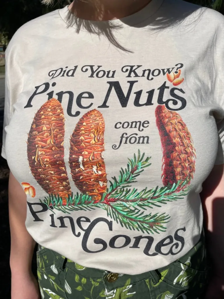 Did You Know? Pine Nuts Come From Pine Cones T-Shirt