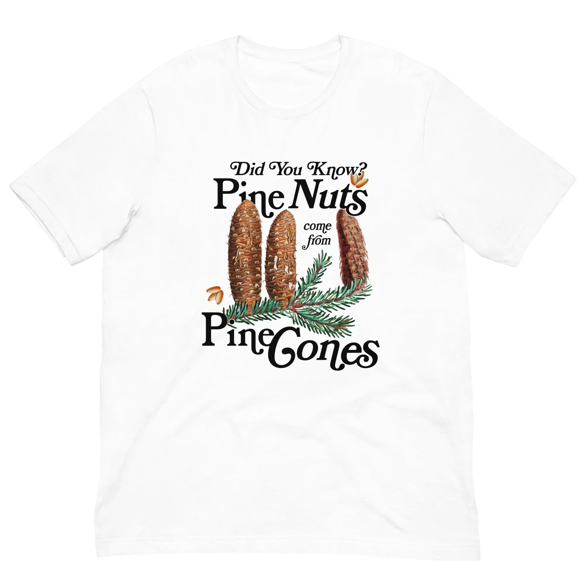 Did You Know? Pine Nuts Come From Pine Cones T-Shirt