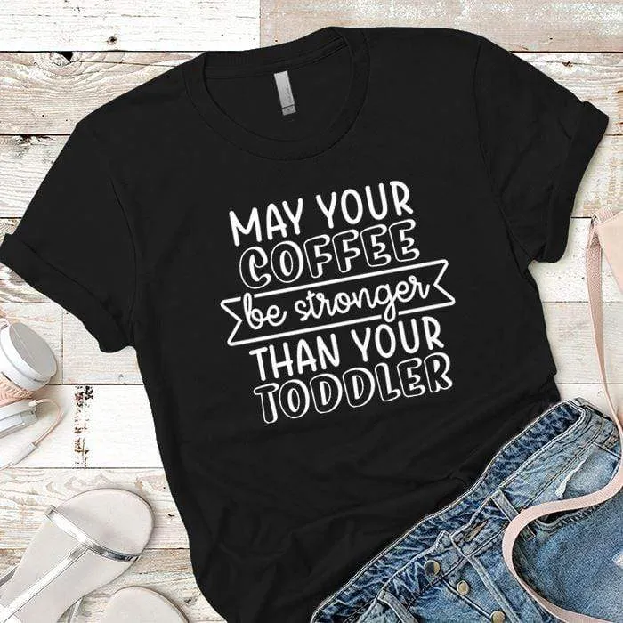 May Your Coffee Premium Tees