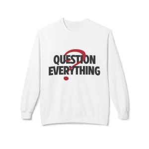 Question Everything Women's Fleece Sweatshirt