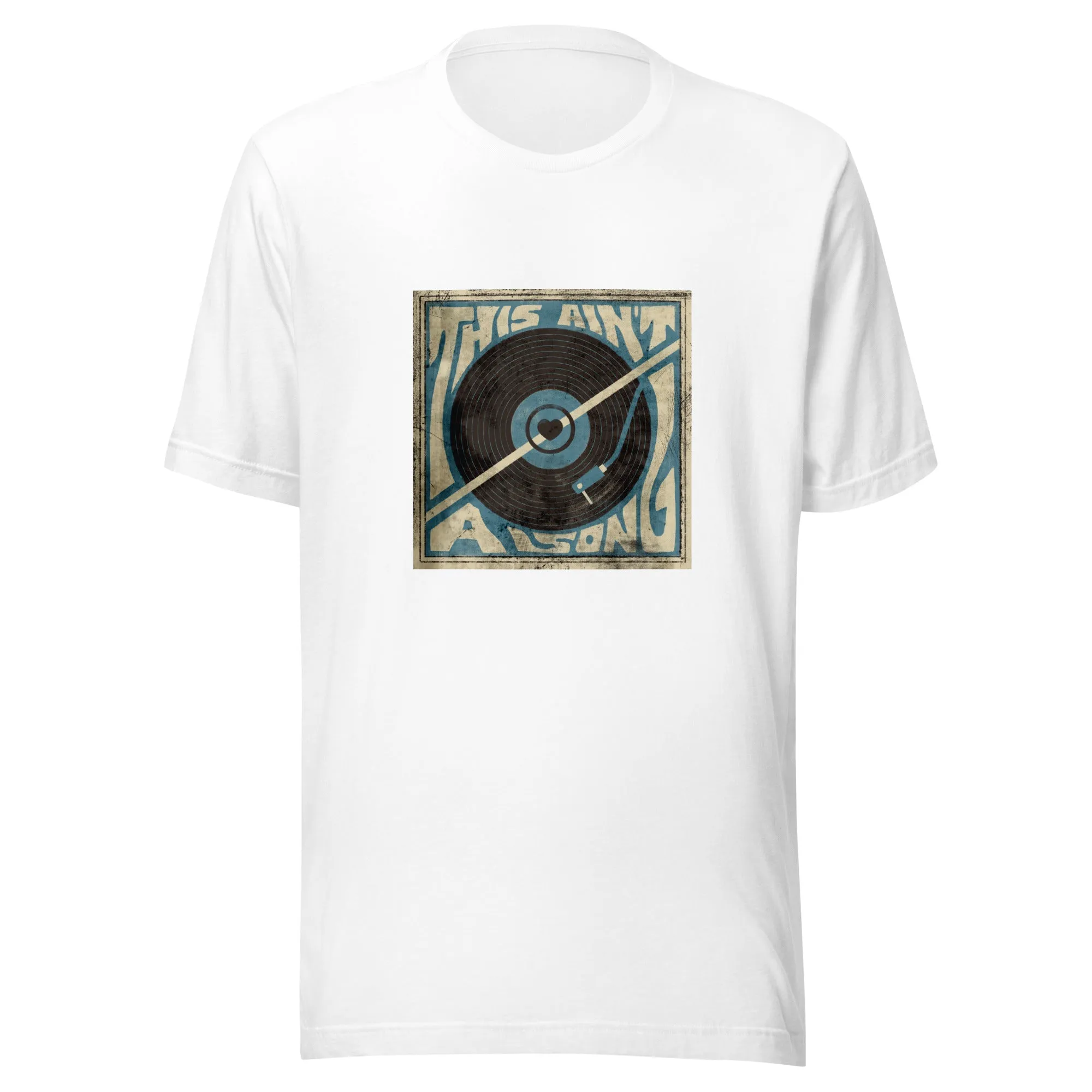 The This Ain't A Song Unisex t-shirt