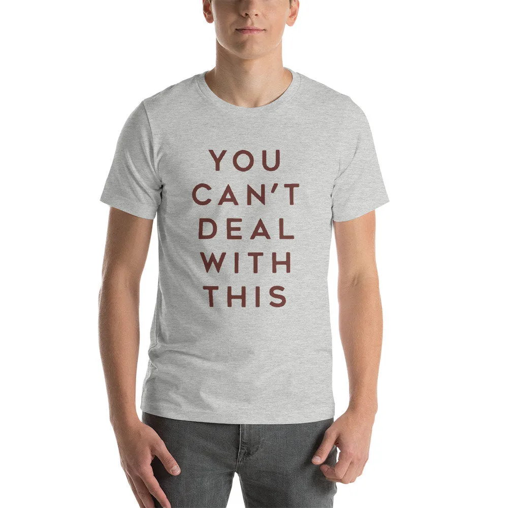 You Can't Deal with This — premium unisex T-shirt